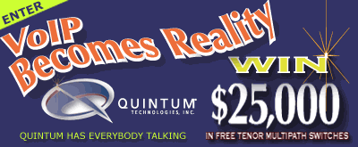 VoIP Becomes Reality - Win $25,000 for the Most Innovative Application of VoIP Which Includes Quintum 
Tenors!